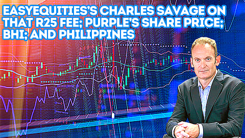 EasyEquities’s Charles Savage on that R25 fee; Purple’s share price; BHI; and Philippines