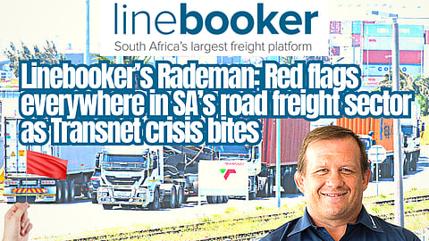 Linebooker’s Rademan: Red flags everywhere in SA’s road freight sector as Transnet crisis bites