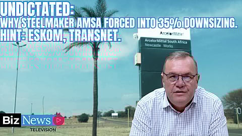 UNDICTATED: Why steelmaker AMSA forced into 35% downsizing. Hint: Eskom, Transnet.
