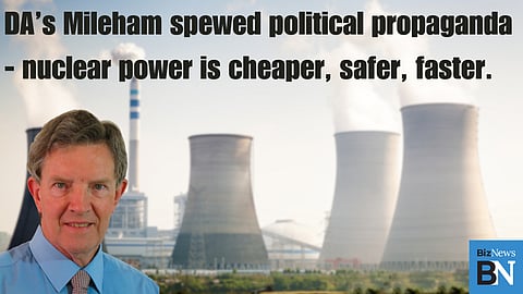 Kelvin Kemm: DA’s Mileham spewed political propaganda – nuclear power is cheaper, safer, faster