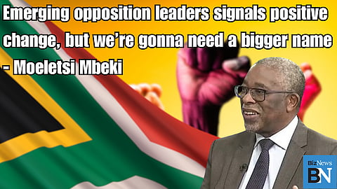 Emerging opposition leaders signal positive change, but we’re gonna need a bigger name – Moeletsi Mbeki