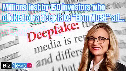Millions lost by 150 investors who clicked on a deep fake “Elon Musk” ad…