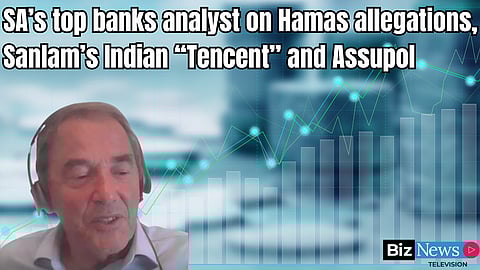 SA’s top banks analyst on Hamas allegations, Sanlam’s Indian “Tencent” and Assupol