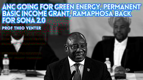 ANC going for green energy, permanent basic income grant, Ramaphosa back for SONA 2.0 – Prof Theo Venter