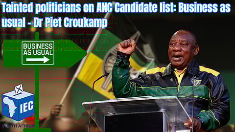 Tainted politicians on ANC candidate list: Business as usual – Dr Piet Croukamp