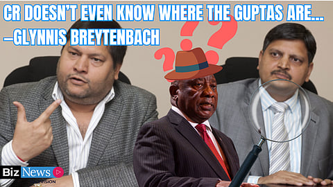 CR doesn’t even know where the Guptas are… – Glynnis Breytenbach
