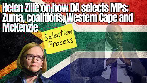 Helen Zille on how DA selects MPs; Zuma, coalitions, Western Cape and McKenzie
