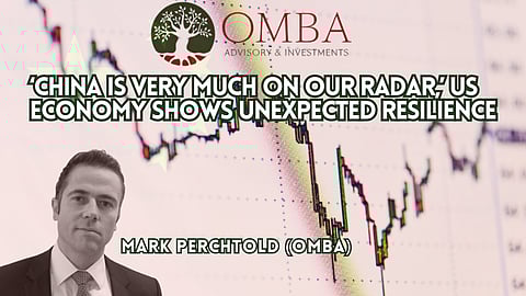 ‘China is very much on our radar,’ US economy shows unexpected resilience – Mark Perchtold (OMBA)
