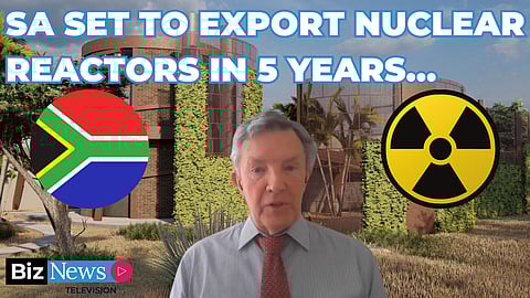 SA set to export nuclear reactors in 5 years…