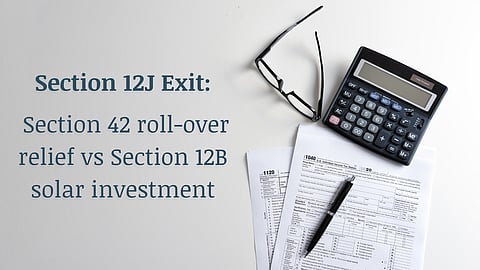 Section 12J Exit: Section 42 roll-over relief vs Section 12B solar investment
