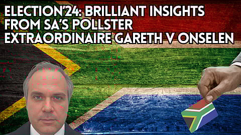 Election’24: Brilliant insights from SA’s pollster extraordinaire Gareth v Onselen