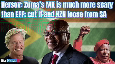 Hersov: Zuma’s MK is much more scary than EFF; cut it and KZN loose from SA