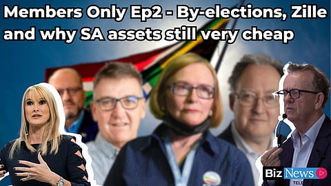 Members Only Ep2 – By-elections, Zille and why SA assets still very cheap