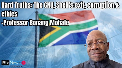 Hard Truths: The GNU, Shell’s exit, corruption & ethics – Professor Bonang Mohale