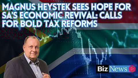 Magnus Heystek sees hope for SA’s economic revival: Calls for bold tax reforms