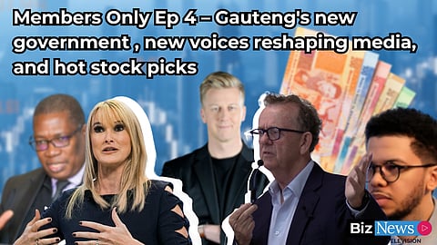 Members Only Ep 4 – Gauteng’s new government, new voices reshaping media and hot stock picks