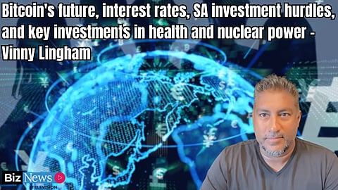 Vinny Lingham: Bitcoin’s future, interest rates, SA investment hurdles, and key investments in health and nuclear power