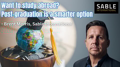 Want to study abroad, post-graduation is a smarter option – Brent Morris from Sable International