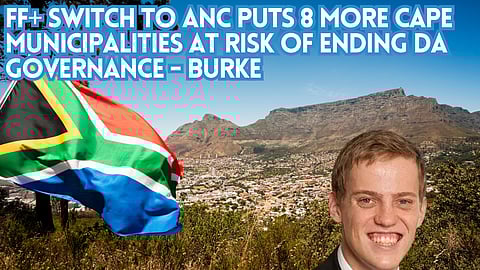 FF+ switch to ANC puts 8 more Cape municipalities at risk of ending DA governance – Burke