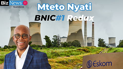 BNIC#1 redux – Eskom chair Mteto Nyati: Addressing corruption, costs, stakeholders – and De Ruyter