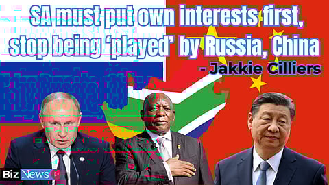 SA must put own interests first, stop being ‘played’ by Russia, China – Cilliers
