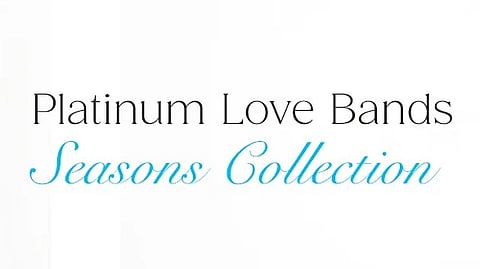 WHEN YOUR LOVE SPEAKS ITS OWN LANGUAGE, SEAL IT WITH PLATINUM LOVE BANDS
