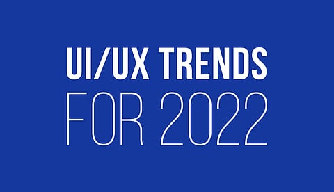 UI/UX Trends for 2022