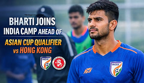Bharti joins India camp ahead of Asian Cup qualifier vs Hong Kong