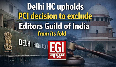 Delhi HC upholds PCI decision to exclude Editors Guild of India from its fold
