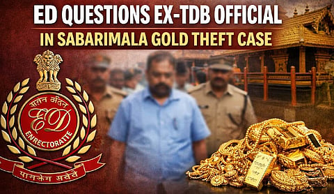 ED questions ex-TDB official in Sabarimala gold theft case