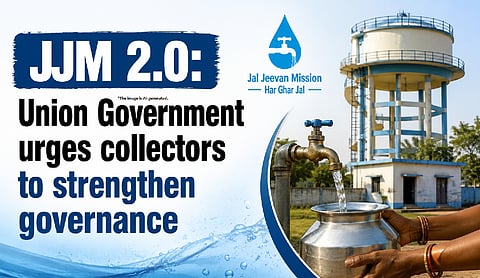 JJM 2.0: Union Government urges collectors to strengthen governance