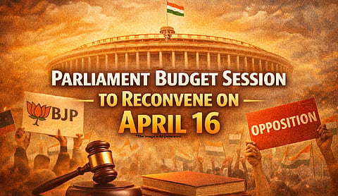 Parliament Budget Session to reconvene on April 16