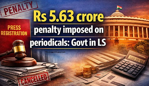 Rs 5.63 crore penalty imposed on periodicals: Govt in LS