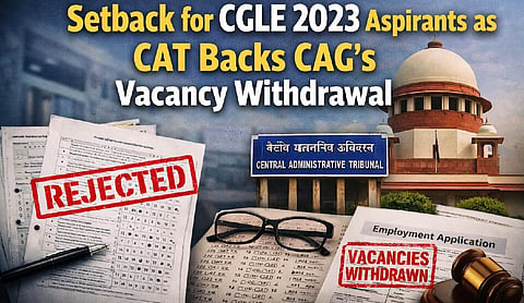 Setback for CGLE 2023 aspirants as CAT backs CAG’s vacancy withdrawal