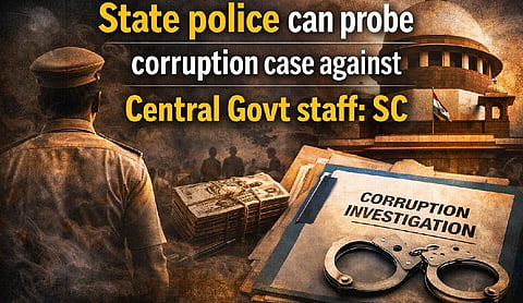 State police can probe corruption case against Central Govt staff: SC