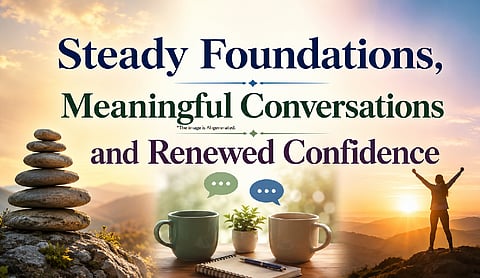 Steady Foundations, Meaningful Conversations and Renewed Confidence