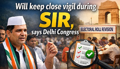 Will keep close vigil during SIR, says Delhi Congress