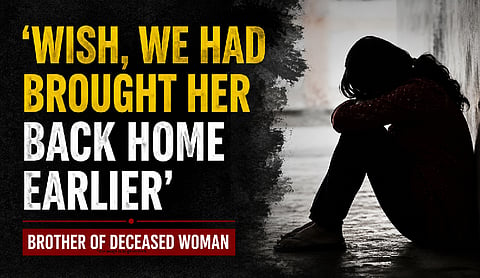 Wish, we had brought her back home earlier: Brother of deceased woman
