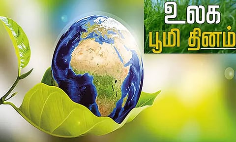 புவி தினம்: பூமிப்பந்தின் ஆரோக்கியத்தை மீட்டெடுப்பதில் தனிமனித பங்களிப்பு