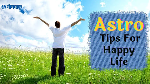 Astro Tips For Happy Life