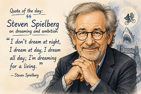 Quote of the day: Steven Spielberg on dreaming and ambition