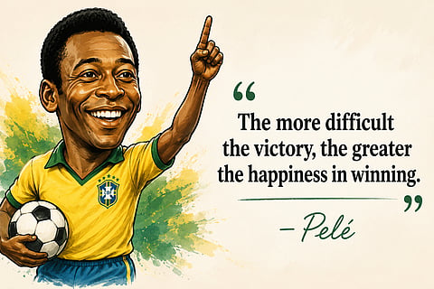 Quote of the day: Pelé on how difficult victories bring greater happiness