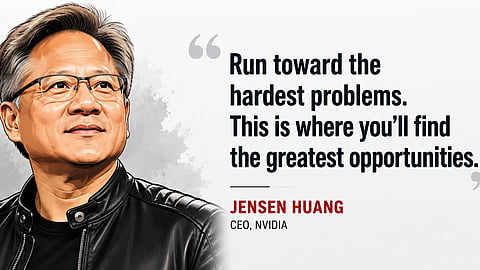 Business Thought of the Day: Run towards the hardest problems--Jensen Huang, CEO of NVIDIA