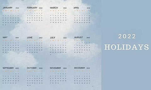 2022ലെ അവധി ദിനങ്ങള്; പ്ലാന് ചെയ്യാന് സൂക്ഷിച്ചു വെയ്ക്കാം