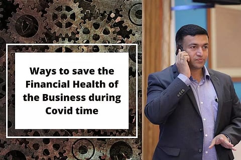 കോവിഡ് കാലം ബിസിനസിന്റെ സാമ്പത്തിക ആരോഗ്യം കാക്കാന് 10 വഴികള്