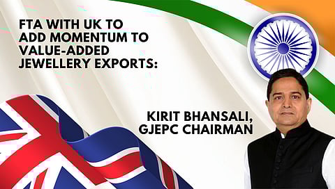 FTA with UK to add momentum to value-added jewellery exports: Kirit Bhansali, GJEPC Chairman