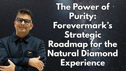 The Power of Purity: Forevermark’s Strategic Roadmap for the Natural Diamond Experience