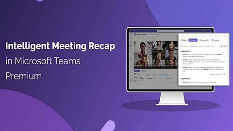Manage Meeting Overload With Intelligent Recap, A New Feature In Teams Premium