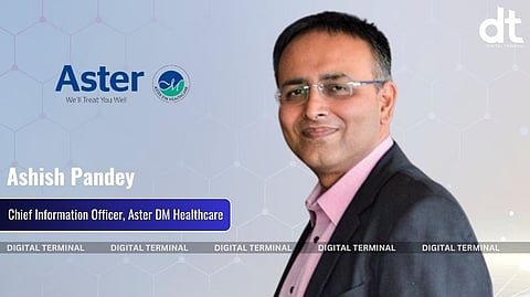 Aster DM Healthcare Names Ashish Pandey As Chief Information Officer