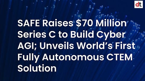 SAFE Raises $70M to Pioneer Cybersecurity Superintelligence with Agentic AI